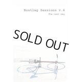 BOOTLEG SESSIONS V.4 「the last leg」