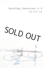 画像: BOOTLEG SESSIONS V.4 「the last leg」